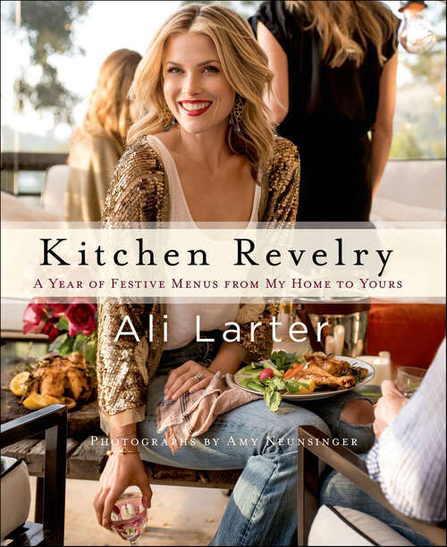 Book cover of Kitchen Revelry: A Year of Festive Menus from My Home to Yours