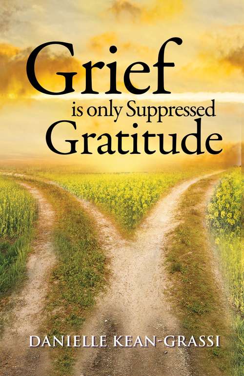 Book cover of Grief is only Suppressed Gratitude