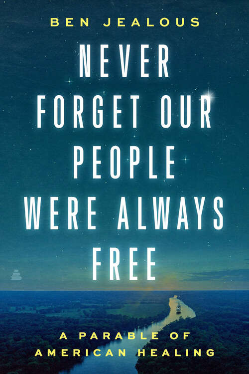 Book cover of Never Forget Our People Were Always Free: A Parable of American Healing
