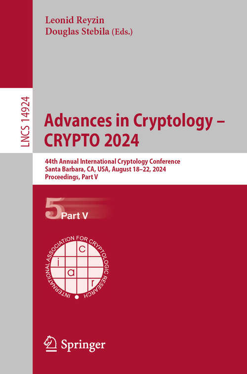 Book cover of Advances in Cryptology – CRYPTO 2024: 44th Annual International Cryptology Conference, Santa Barbara, CA, USA, August 18–22, 2024, Proceedings, Part V (2024) (Lecture Notes in Computer Science #14924)