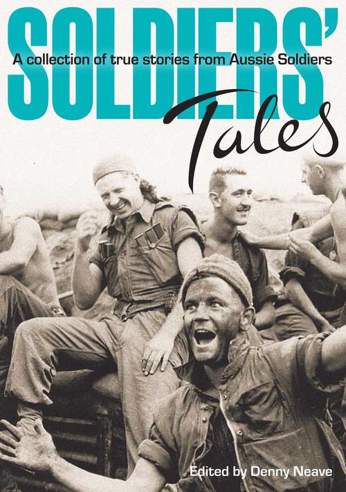 Book cover of Soldiers' Tales: A Collection of True Stories from Aussie Soldiers (Big Sky Publishing Ser.)