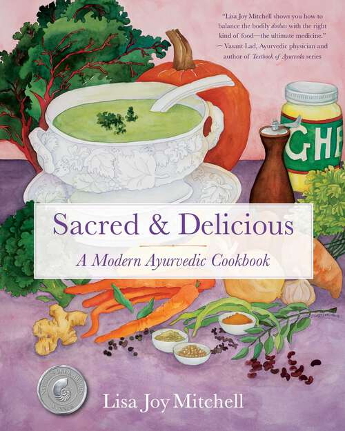 Book cover of Sacred & Delicious: A Modern Ayurvedic Cookbook