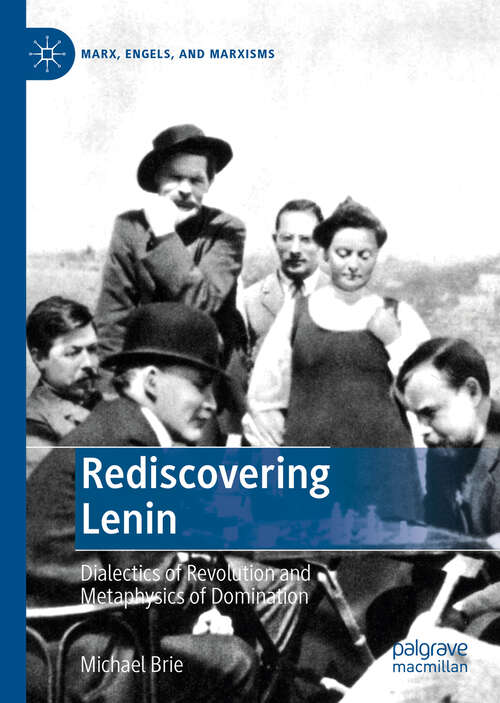 Book cover of Rediscovering Lenin: Dialectics of Revolution and Metaphysics of Domination (1st ed. 2019) (Marx, Engels, and Marxisms)