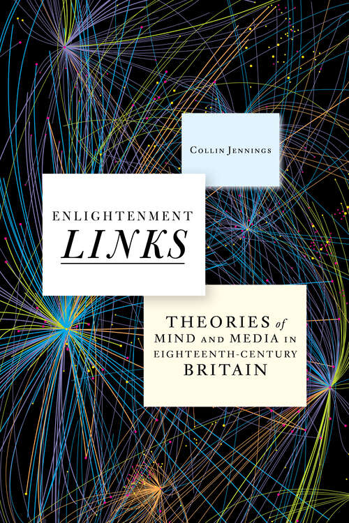 Book cover of Enlightenment Links: Theories of Mind and Media in Eighteenth-Century Britain (Stanford Text Technologies)