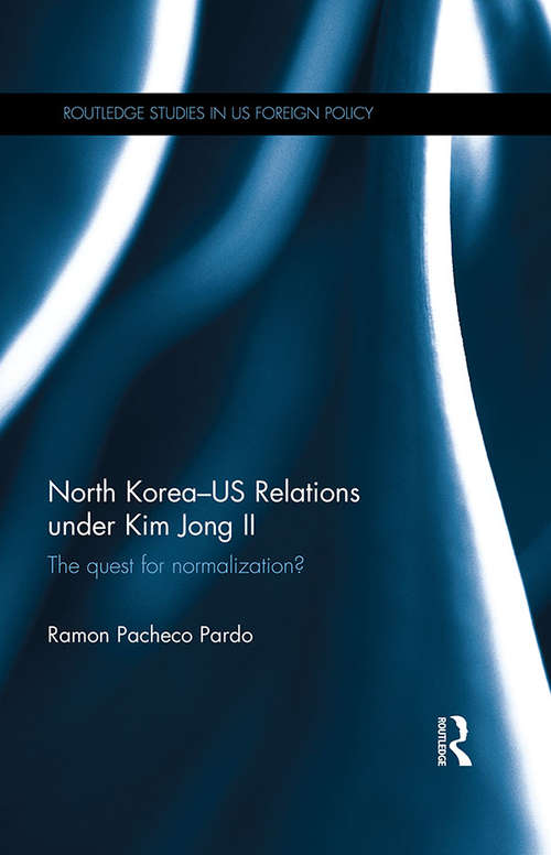 Book cover of North Korea - US Relations under Kim Jong II: The Quest for Normalization? (Routledge Studies in US Foreign Policy)