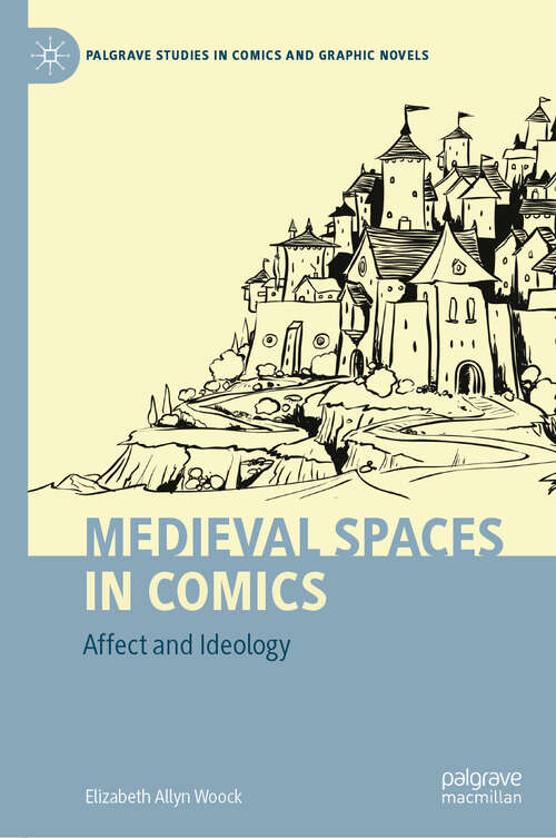 Book cover of Medieval Spaces in Comics: Affect and Ideology (Palgrave Studies in Comics and Graphic Novels)