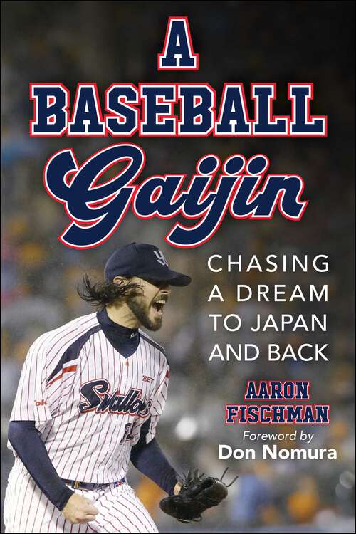 Book cover of A Baseball Gaijin: Chasing a Dream to Japan and Back