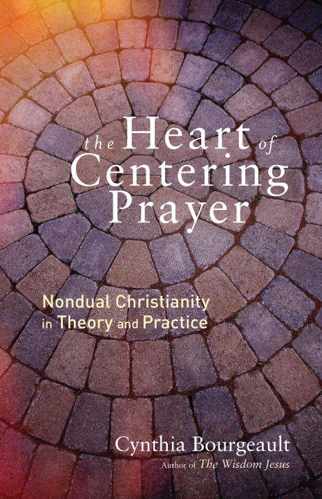 Book cover of The Heart of Centering Prayer: Nondual Christianity in Theory and Practice