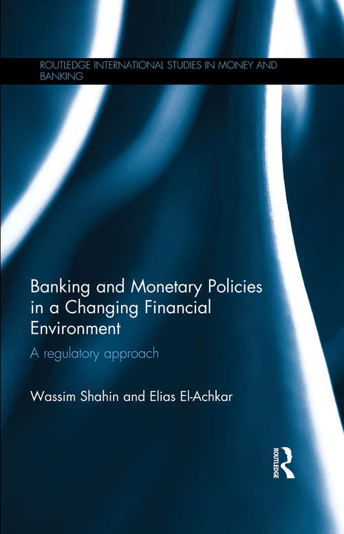 Book cover of Banking and Monetary Policies in a Changing Financial Environment: A regulatory approach (1) (Routledge International Studies in Money and Banking)