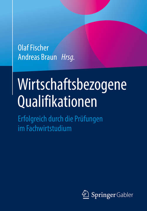 Book cover of Wirtschaftsbezogene Qualifikationen: Erfolgreich durch die Prüfungen im Fachwirtstudium (1. Aufl. 2019)