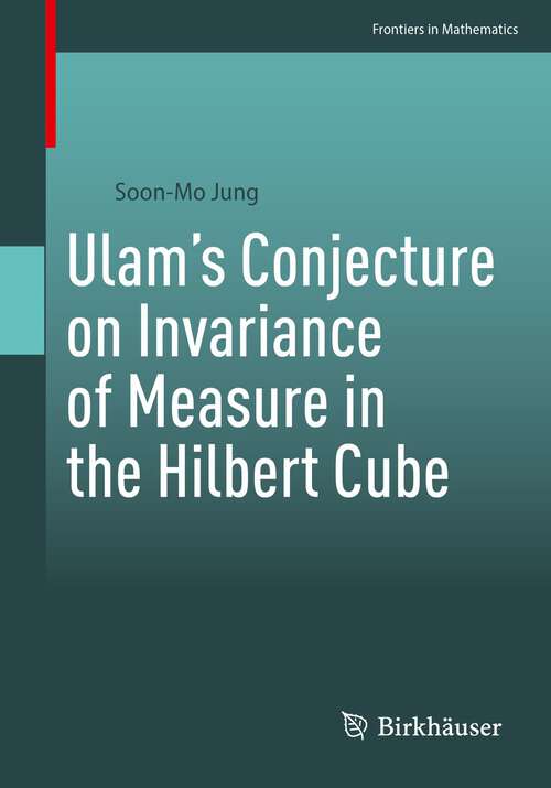 Book cover of Ulam’s Conjecture on Invariance of Measure in the Hilbert Cube (1st ed. 2023) (Frontiers in Mathematics)