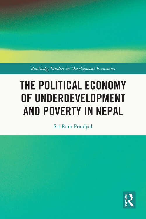 Book cover of The Political Economy of Underdevelopment and Poverty in Nepal (Routledge Studies in Development Economics)