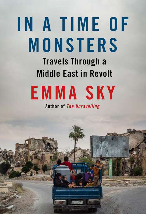 Book cover of In a Time of Monsters: Travels Through a Middle East in Revolt
