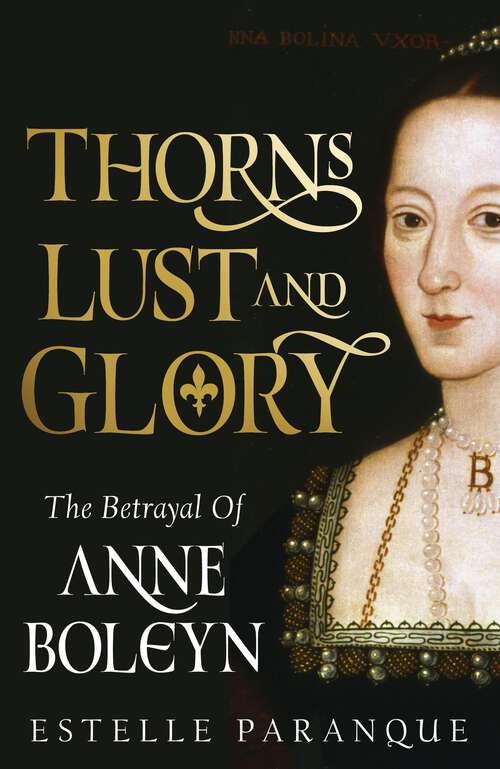 Book cover of Thorns, Lust, and Glory: The Betrayal of Anne Boleyn