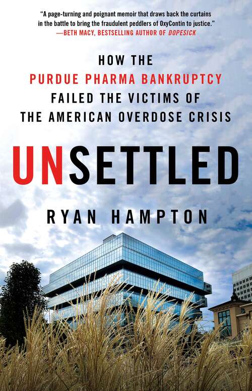 Book cover of Unsettled: How the Purdue Pharma Bankruptcy Failed the Victims of the American Overdose Crisis