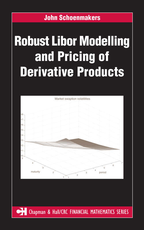 Book cover of Robust Libor Modelling and Pricing of Derivative Products (1) (Chapman and Hall/CRC Financial Mathematics Series)