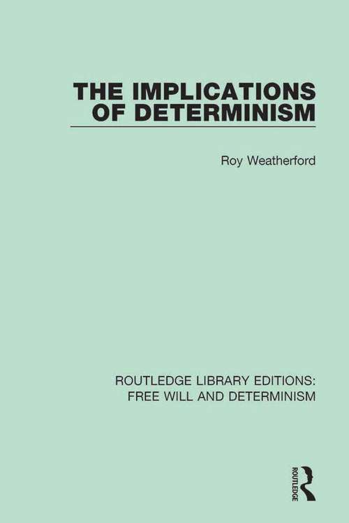 Book cover of The Implications of Determinism (Routledge Library Editions: Free Will and Determinism #8)