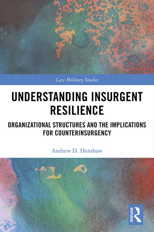 Book cover of Understanding Insurgent Resilience: Organizational Structures and the Implications for Counterinsurgency (Cass Military Studies)