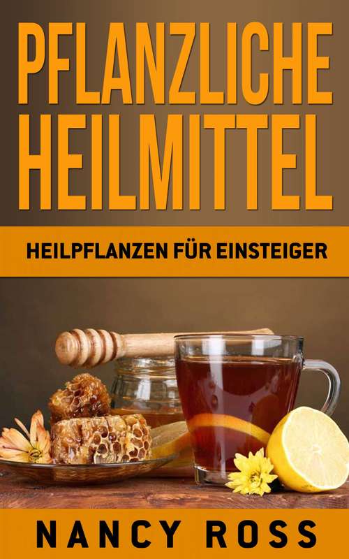 Book cover of Pflanzliche Heilmittel: Heilpflanzen für Einsteiger