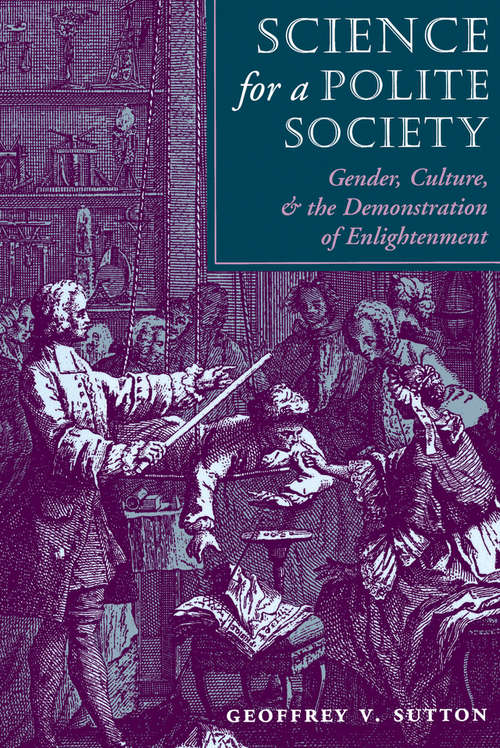 Book cover of Science For A Polite Society: Gender, Culture, And The Demonstration Of Enlightenment