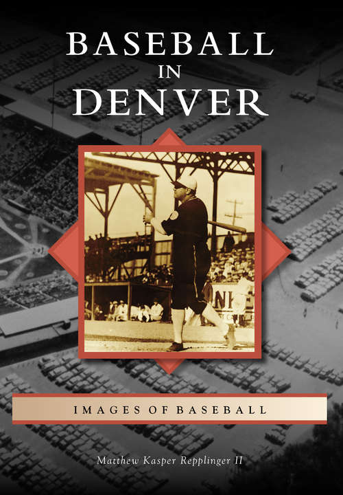 Book cover of Baseball in Denver (Images of Baseball)