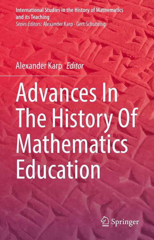 Book cover of Advances In The History Of Mathematics Education (1st ed. 2022) (International Studies in the History of Mathematics and its Teaching)