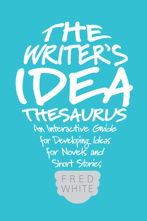 Book cover of The Writer's Idea Thesaurus: An Interactive Guide for Developing Ideas for Novels and Short Stories