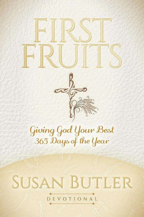 Book cover of First Fruits: Giving God Your Best 365 Days of the Year (Morgan James Faith)