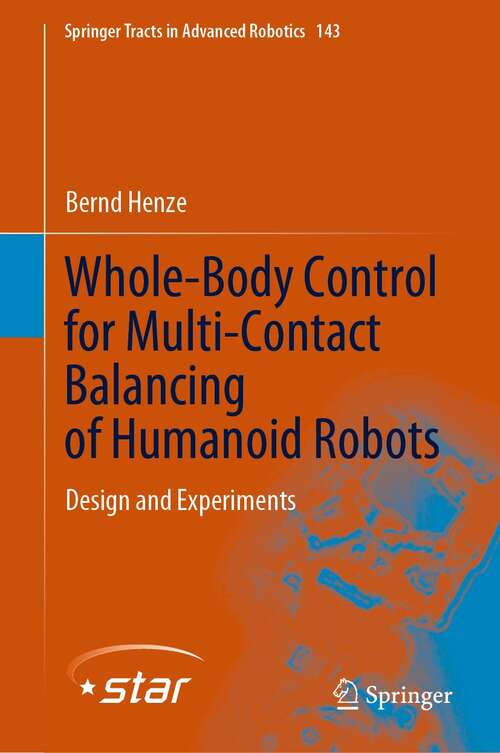 Book cover of Whole-Body Control for Multi-Contact Balancing of Humanoid Robots: Design and Experiments (1st ed. 2022) (Springer Tracts in Advanced Robotics #143)
