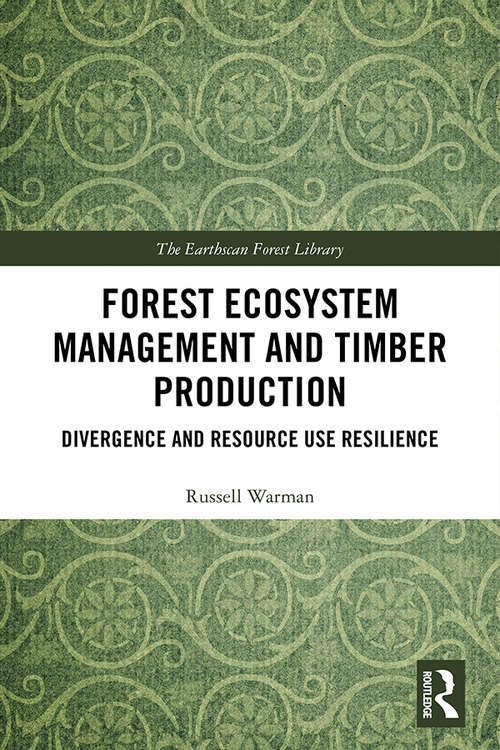 Book cover of Forest Ecosystem Management and Timber Production: Divergence and Resource Use Resilience (The Earthscan Forest Library)