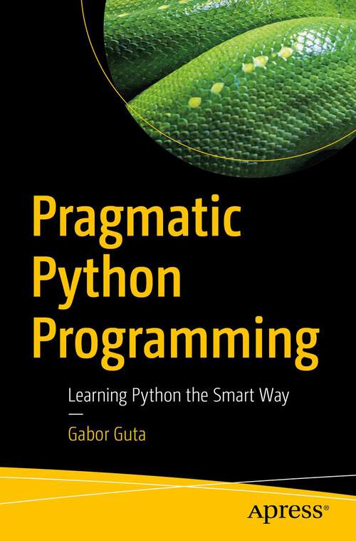 Book cover of Pragmatic Python Programming: Learning Python the Smart Way (1st ed.)