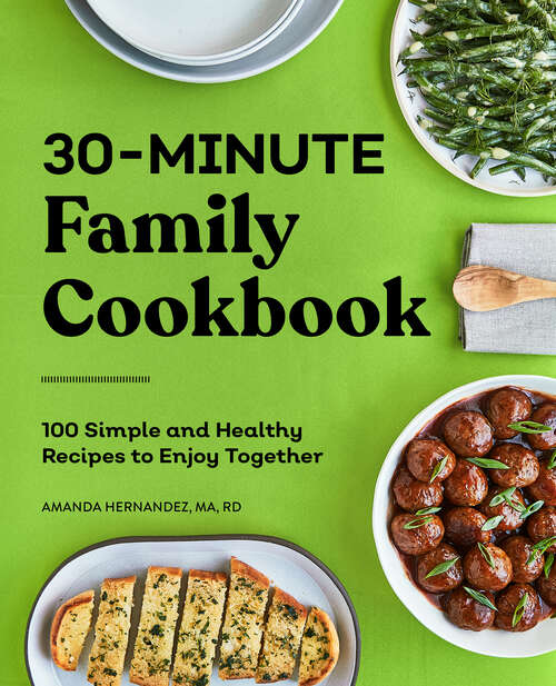Book cover of 30-Minute Family Cookbook: 100 Simple and Healthy Recipes to Enjoy Together