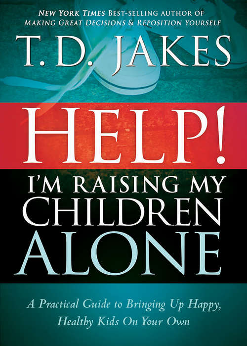 Book cover of Help I'm Raising My Children Alone: A Guide for Single Parents and Those Who Sometimes Feel They Are Single