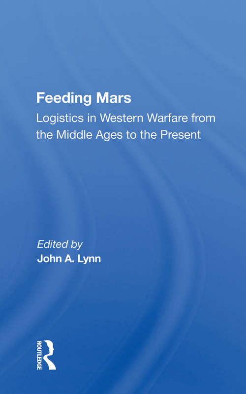 Book cover of Feeding Mars: Logistics In Western Warfare From The Middle Ages To The Present