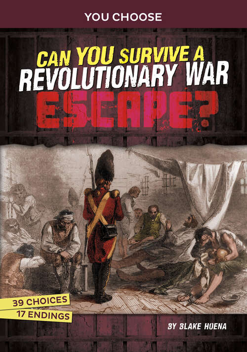 Book cover of Can You Survive a Revolutionary War Escape?: An Interactive History Adventure (You Choose: Great Escapes Ser.)