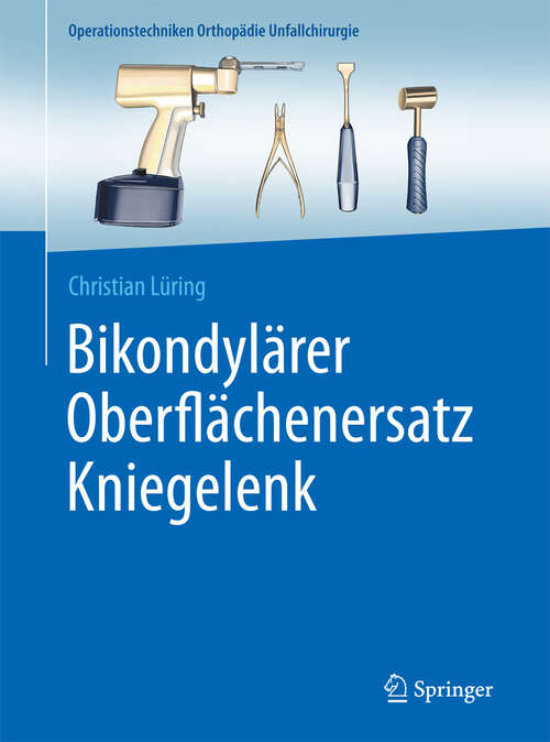 Book cover of Bikondylärer Oberflächenersatz Kniegelenk (1. Aufl. 2016) (Operationstechniken Orthopädie Unfallchirurgie)