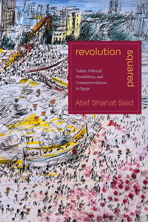 Book cover of Revolution Squared: Tahrir, Political Possibilities, and Counterrevolution in Egypt
