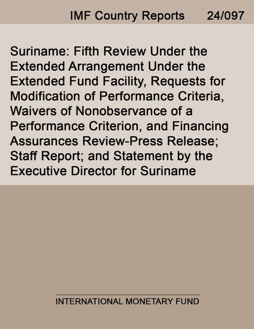 Book cover of Suriname: Fifth Review Under The Extended Arrangement Under The Extended Fund Facility, Requests For Modification Of Performance Criteria, Waivers Of Nonobservance Of A Performance Criterion, And Financing Assurances Review-press Release; Staff Report; And Statement By The Executive Director For Suriname (Imf Staff Country Reports)