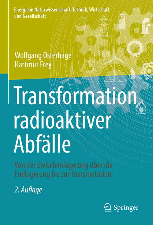 Book cover of Transformation radioaktiver Abfälle: Von der Zwischenlagerung über die Endlagerung bis zur Transmutation (2. Aufl. 2022) (Energie in Naturwissenschaft, Technik, Wirtschaft und Gesellschaft)