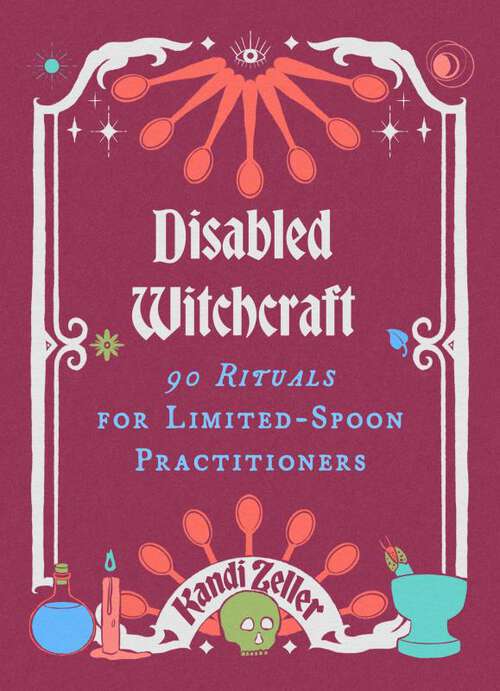 Book cover of Disabled Witchcraft: 90 Rituals for Limited-Spoon Practitioners