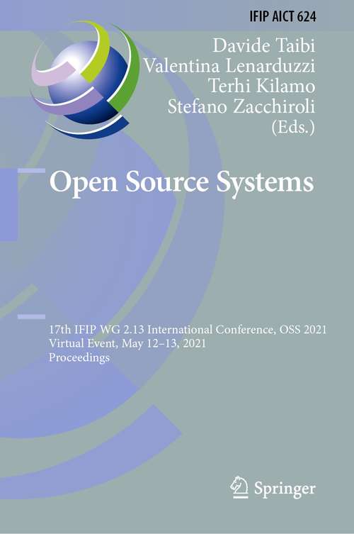 Book cover of Open Source Systems: 17th IFIP WG 2.13 International Conference, OSS 2021, Virtual Event, May 12–13, 2021, Proceedings (1st ed. 2021) (IFIP Advances in Information and Communication Technology #624)