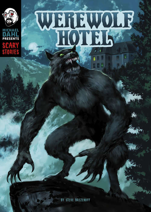 Book cover of Werewolf Hotel (Michael Dahl Presents: Scary Stories)