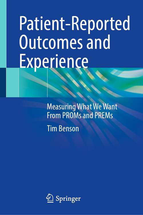 Book cover of Patient-Reported Outcomes and Experience: Measuring What We Want From PROMs and PREMs (1st ed. 2022)