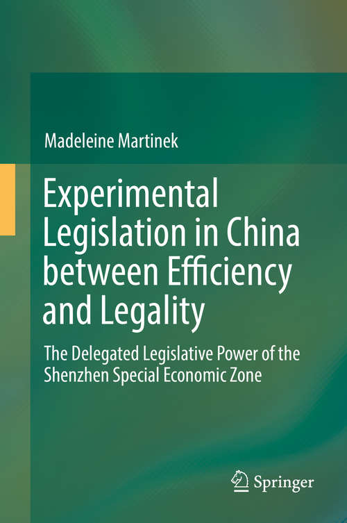 Book cover of Experimental Legislation in China between Efficiency and Legality: The Delegated Legislative Power Of The Shenzhen Special Economic Zone (1st ed. 2018)