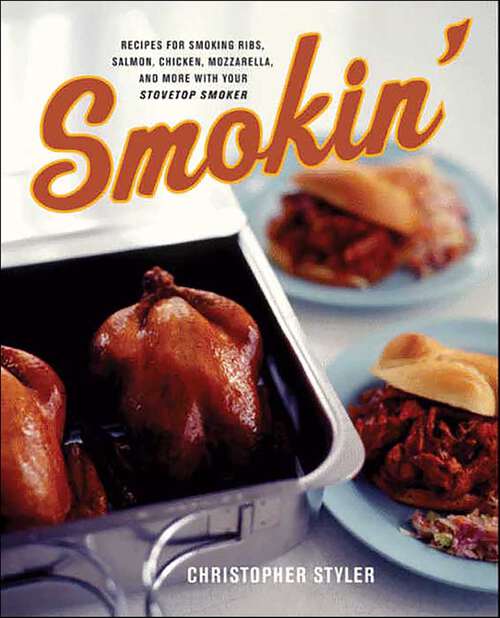 Book cover of Smokin': Recipes for Smoking Ribs, Salmon, Chicken, Mozzarella, and More with Your Stovetop Smoker