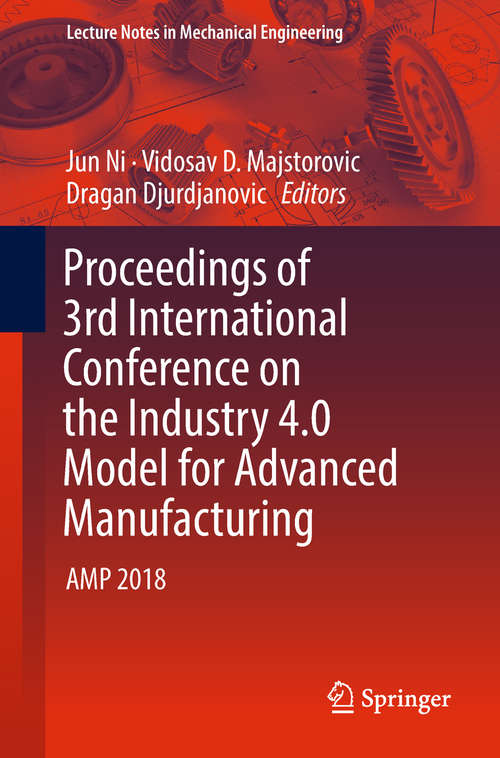 Book cover of Proceedings of 3rd International Conference on the Industry 4.0 Model for Advanced Manufacturing: Amp 2018 (1st ed. 2018) (Lecture Notes In Mechanical Engineering)