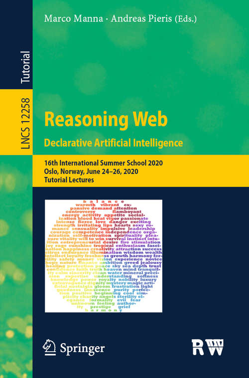 Book cover of Reasoning Web. Declarative Artificial Intelligence: 16th International Summer School 2020, Oslo, Norway, June 24–26, 2020, Tutorial Lectures (1st ed. 2020) (Lecture Notes in Computer Science #12258)