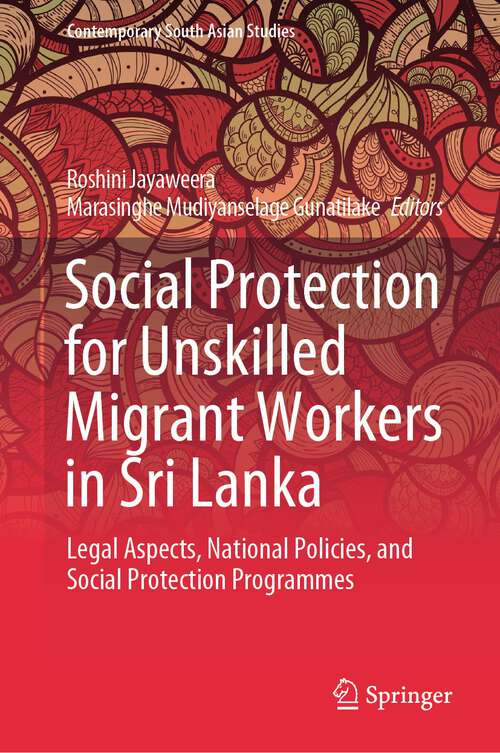 Book cover of Social Protection for Unskilled Migrant Workers in Sri Lanka: Legal Aspects, National Policies, and Social Protection Programmes (1st ed. 2023) (Contemporary South Asian Studies)