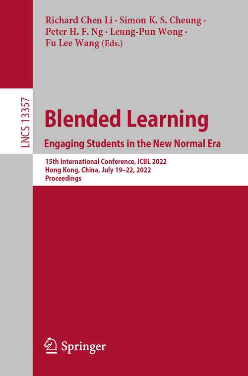 Book cover of Blended Learning: 15th International Conference, ICBL 2022, Hong Kong, China, July 19–22, 2022,  Proceedings (1st ed. 2022) (Lecture Notes in Computer Science #13357)