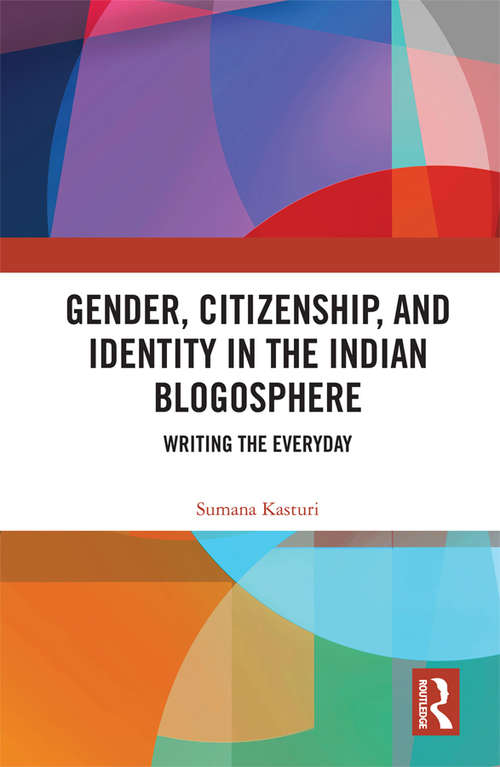 Book cover of Gender, Citizenship, and Identity in the Indian Blogosphere: Writing the Everyday